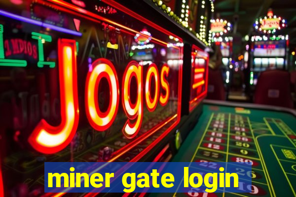 miner gate login